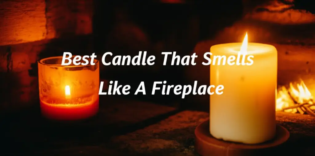 10 Best Candle That Smells Like A Fireplace of 2025