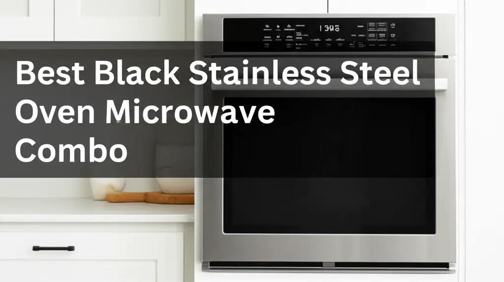 9 Best Black Stainless Steel Oven Microwave Combo 2026