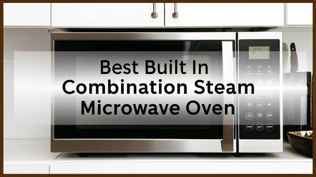 10 Best Built In Combination Steam Microwave Ovens 2025