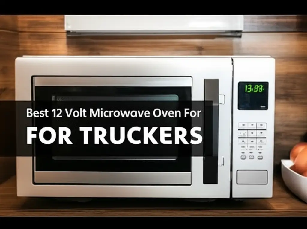 Best 12 Volt Microwave Oven For Truckers