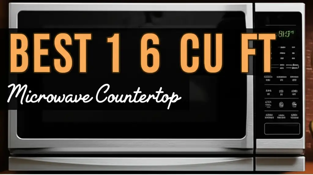 10 Best 1 6 Cu Ft Microwave Countertop Models for 2026