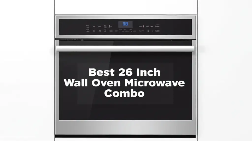 8 Best 26 Inch Wall Oven Microwave Combo 2026