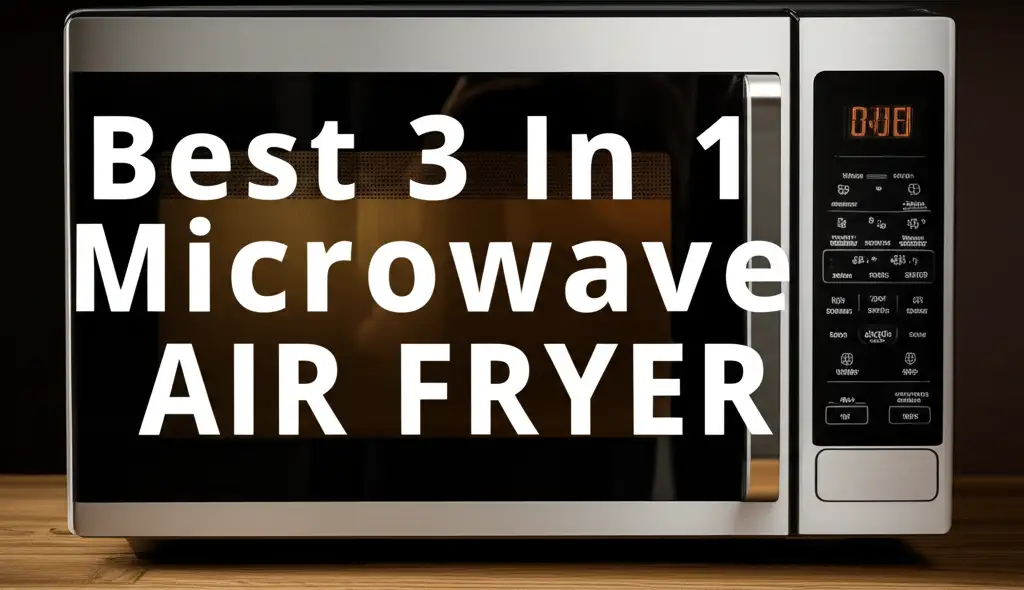 Best 3 In 1 Microwave Air Fryer