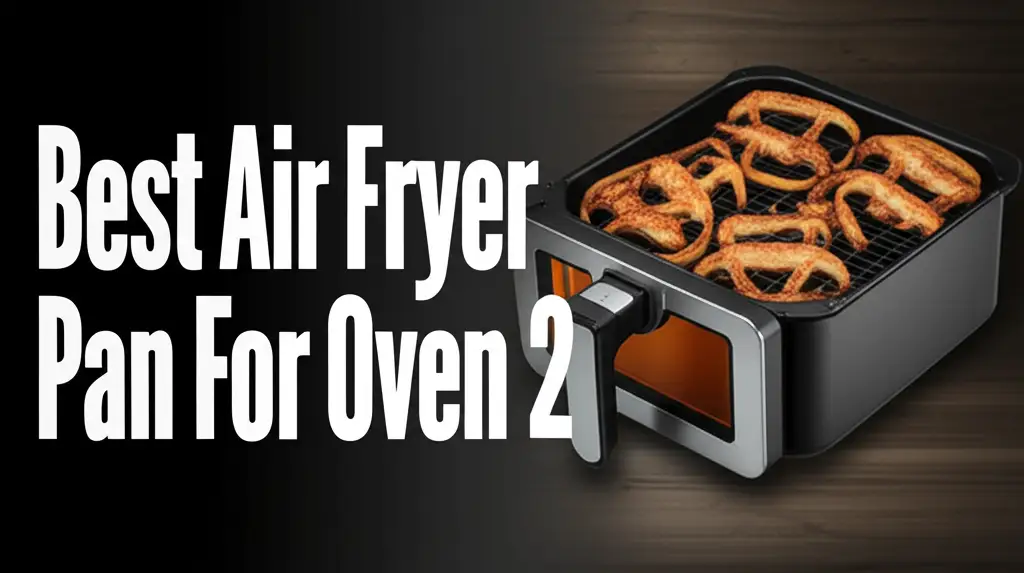 Discover the air fryer pan for oven 2 to enhance your experience. Find top solutions based on thorough testing and reviews.