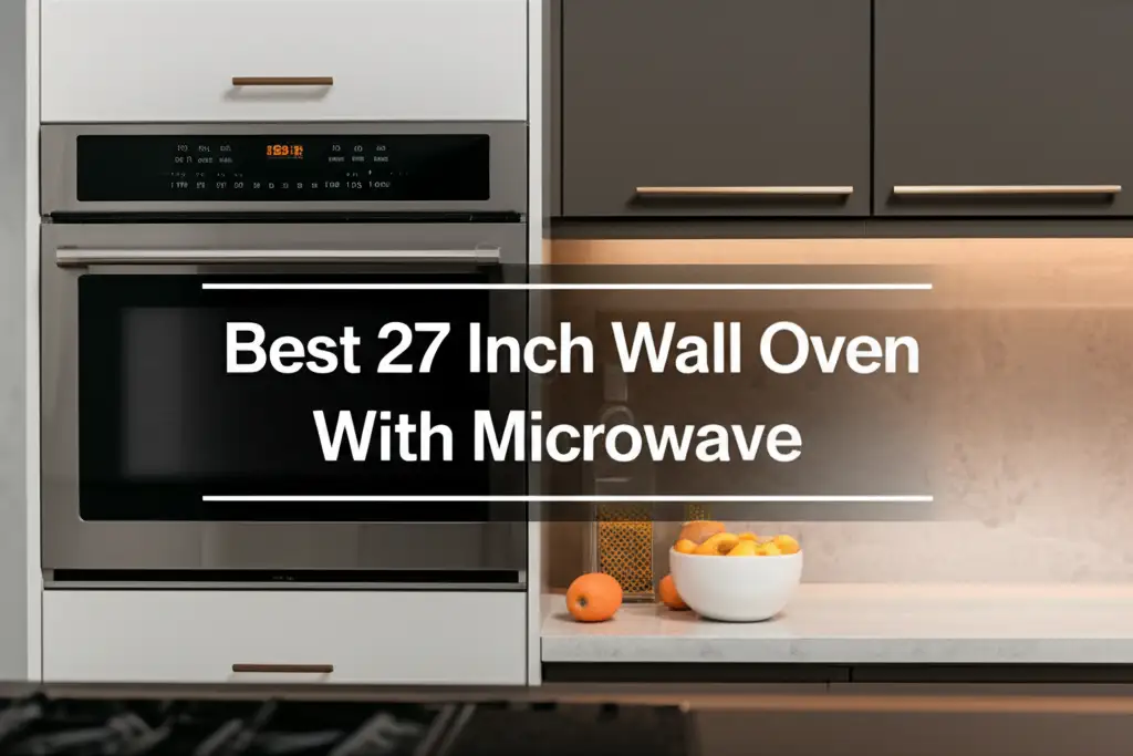 9 Best 27 Inch Wall Oven With Microwave of 2026