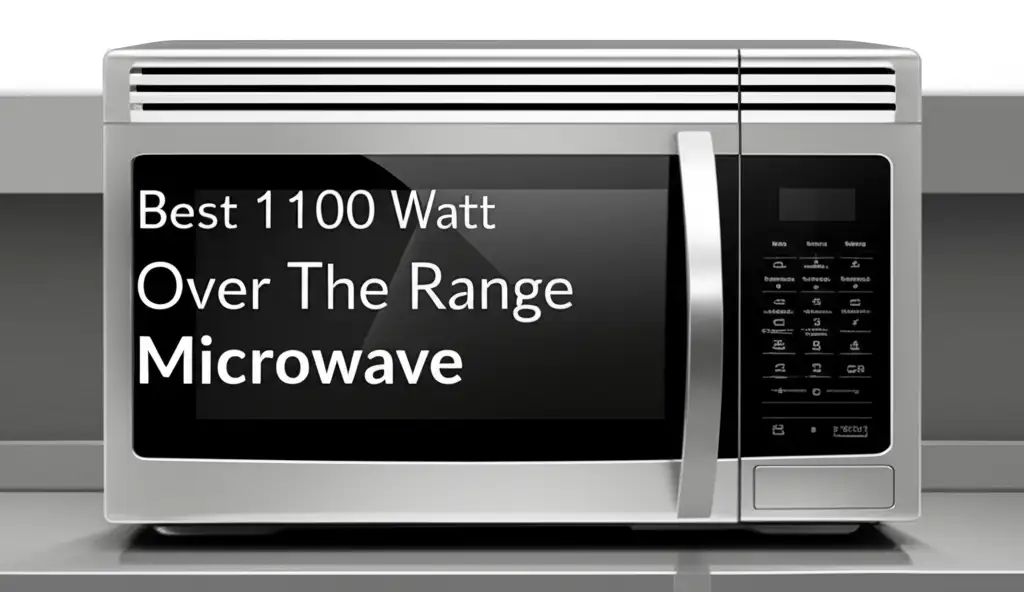 10 Best 1100 Watt Over The Range Microwave Units 2026
