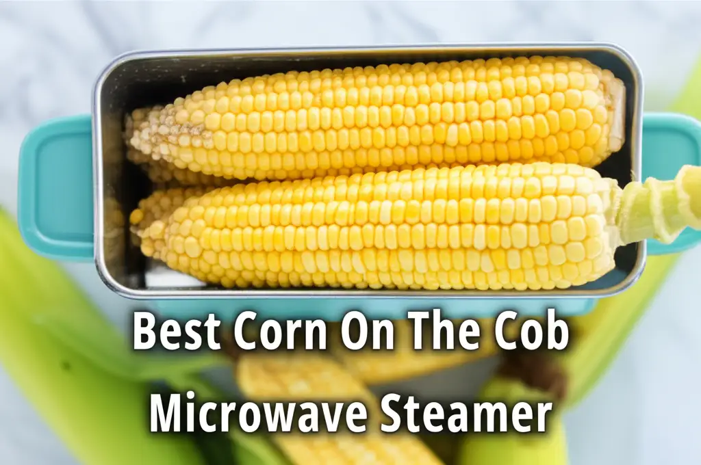 9 Best Corn On The Cob Microwave Steamer 2025 Reviews
