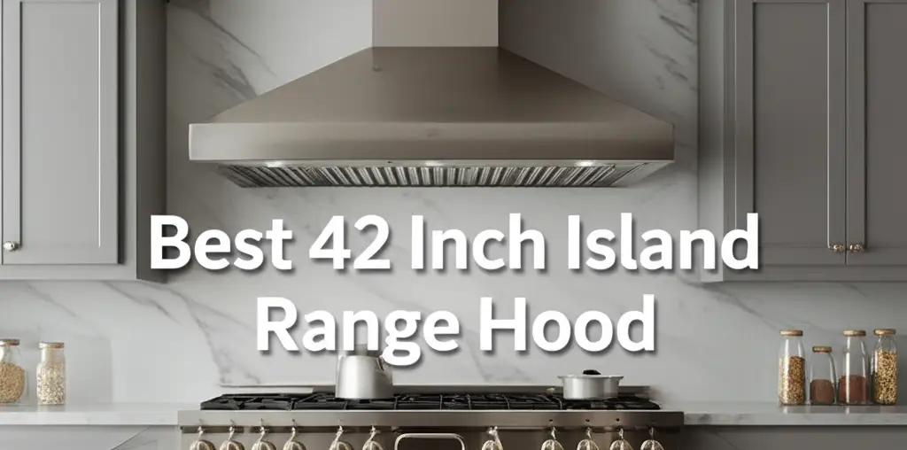 10 Best 42 Inch Island Range Hoods for 2026