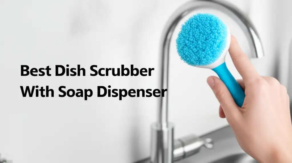 10 Best Dish Scrubber With Soap Dispenser for 2026