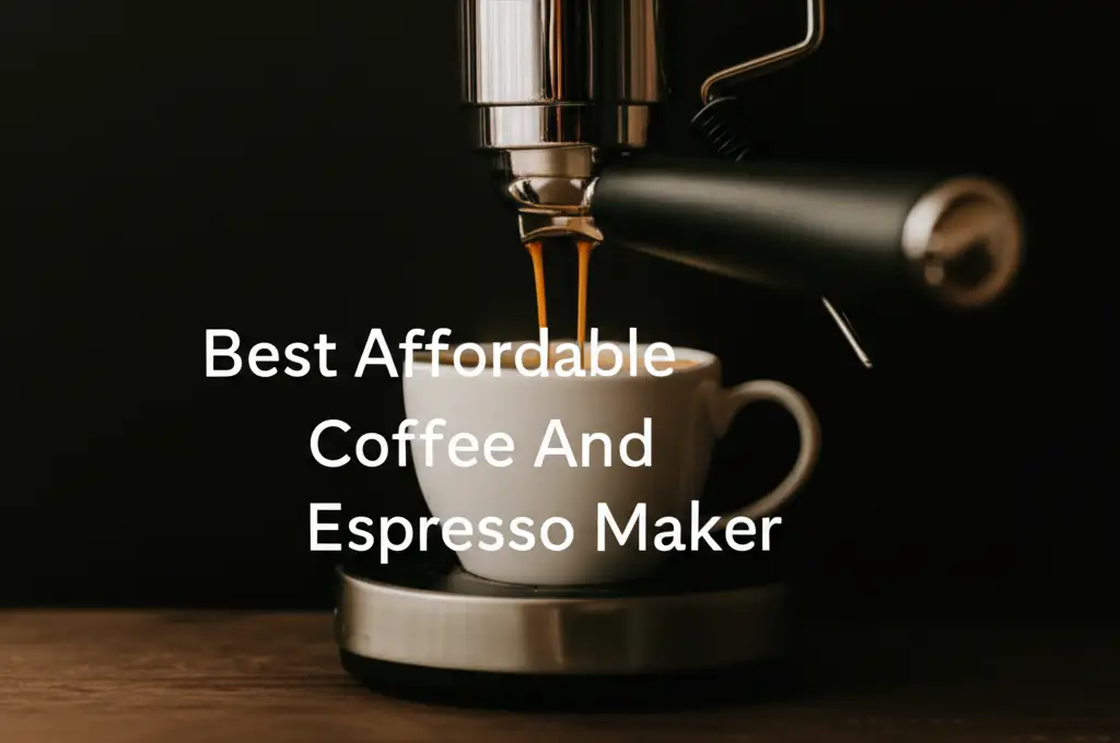 Best Affordable Coffee And Espresso Maker