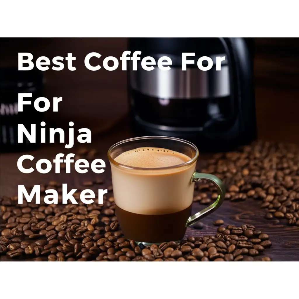 7 Best Coffee For Ninja Coffee Maker 2025
