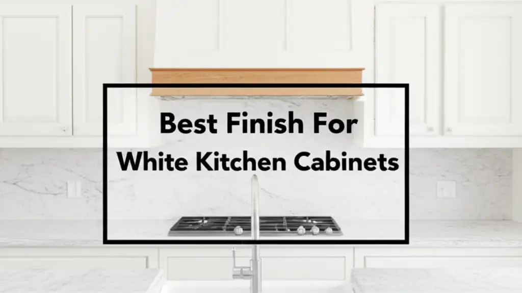 Best Finish For White Kitchen Cabinets