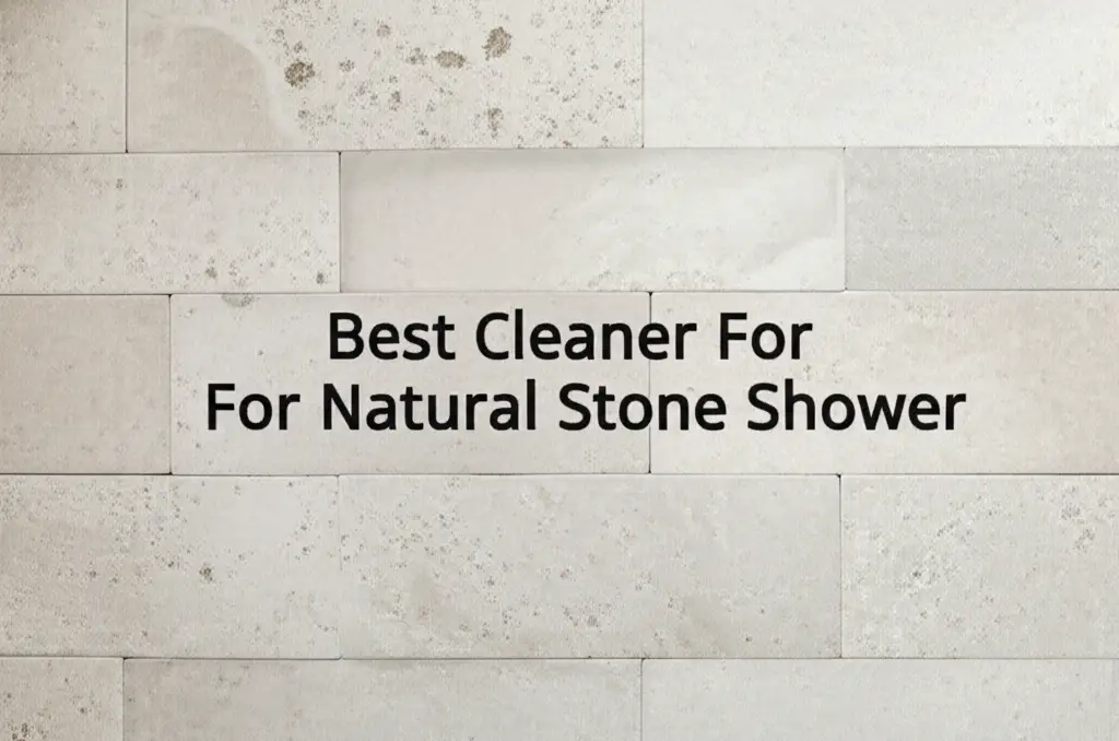 8 Best Cleaner For Natural Stone Shower in 2025