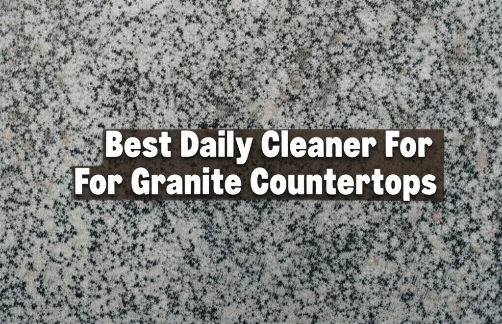 7 Best Daily Cleaner For Granite Countertops in 2025
