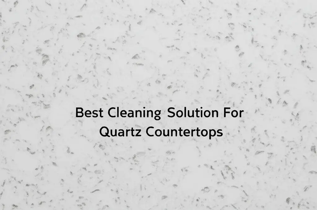Best Cleaning Solution For Quartz Countertops