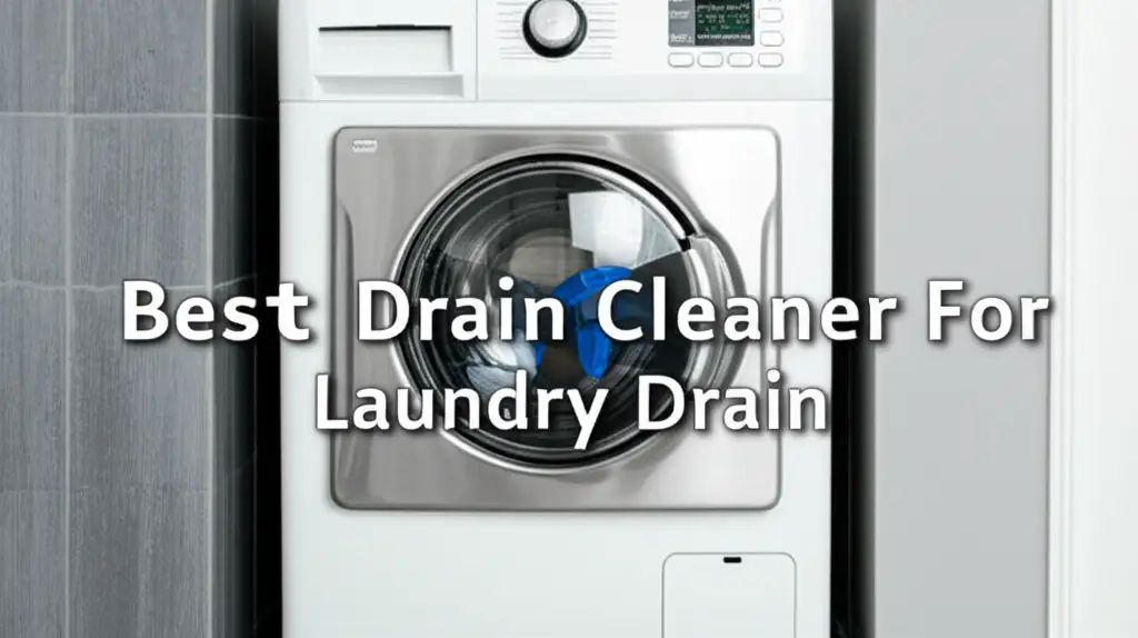 8 Best Drain Cleaner For Laundry Drain In 2025
