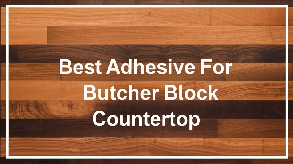 Best Adhesive For Butcher Block Countertop