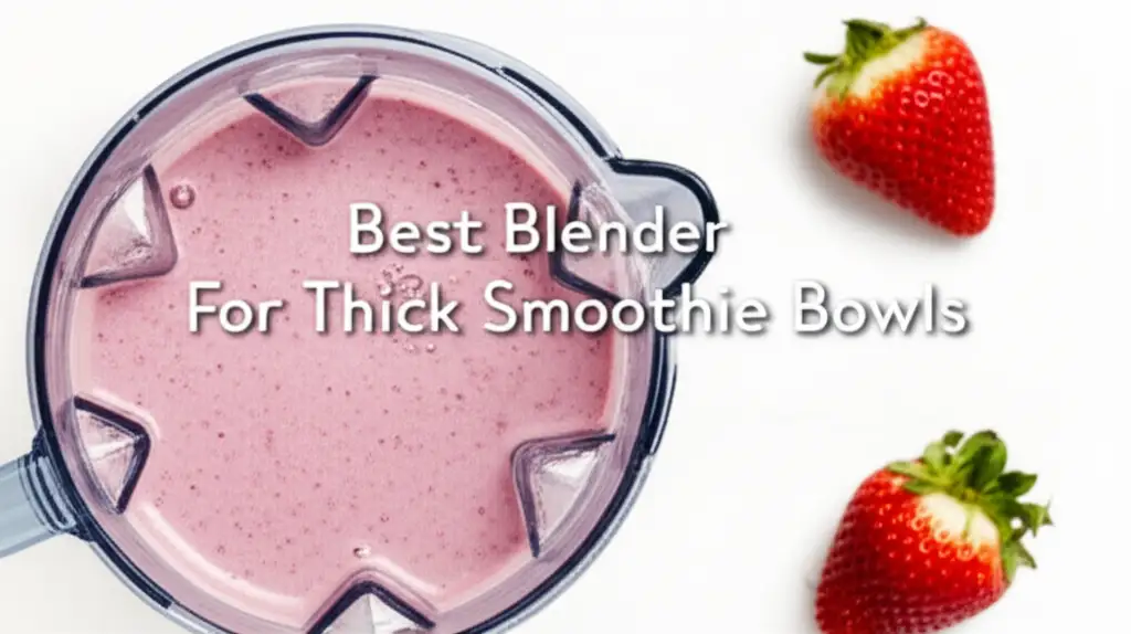 10 Best Blender For Thick Smoothie Bowls 2025
