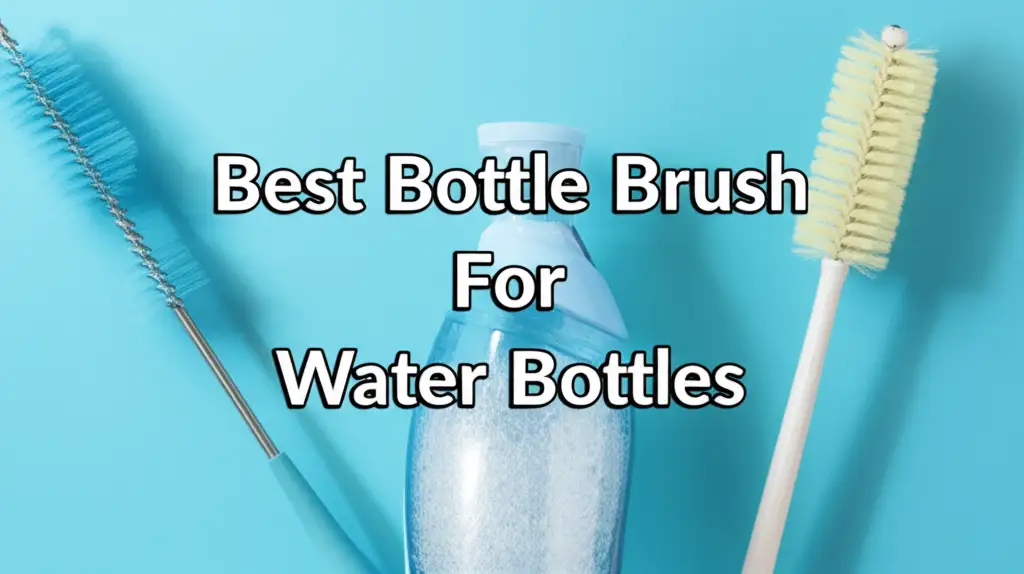 10 Best Bottle Brush For Water Bottles 2025