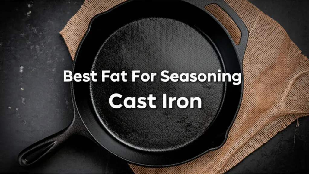 10 Best Fat For Seasoning Cast Iron 2026