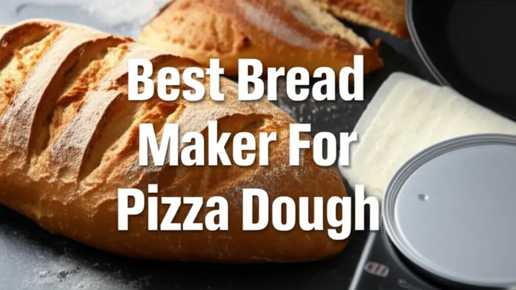 7 Best Bread Maker For Pizza Dough 2025