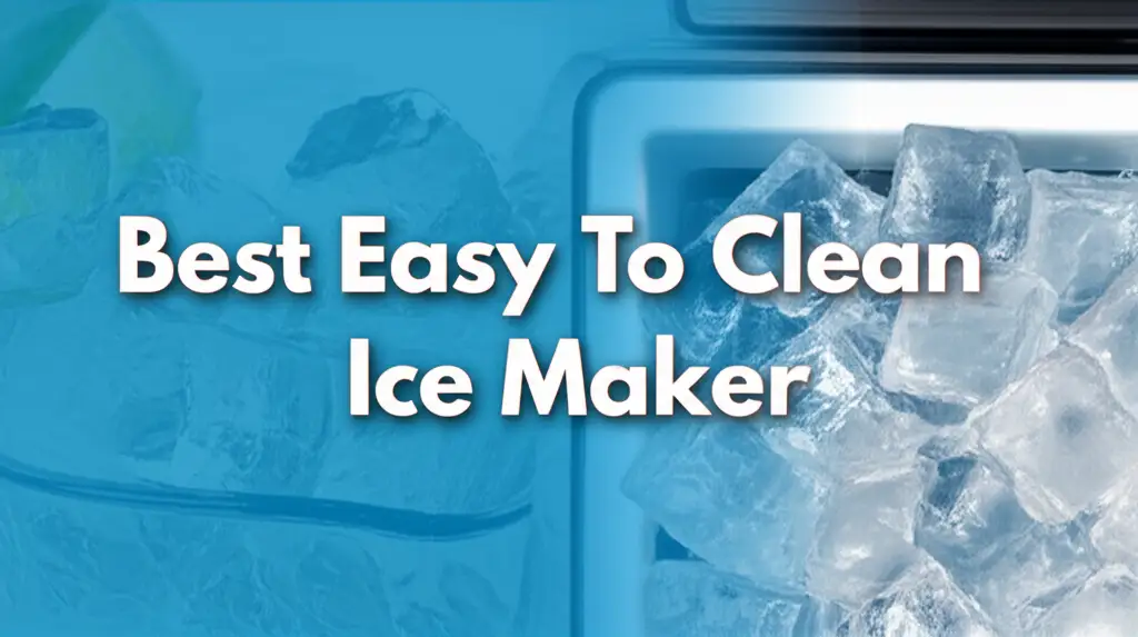 9 Best Easy To Clean Ice Maker 2026