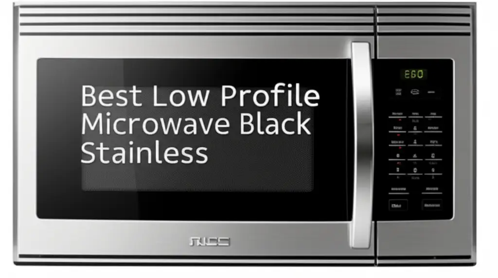 10 Best Low Profile Microwave Black Stainless 2026