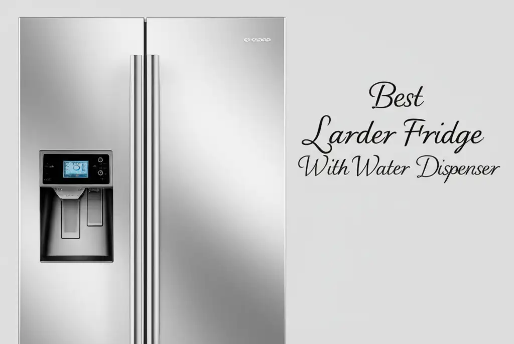 8 Best Larder Fridge With Water Dispenser of 2026