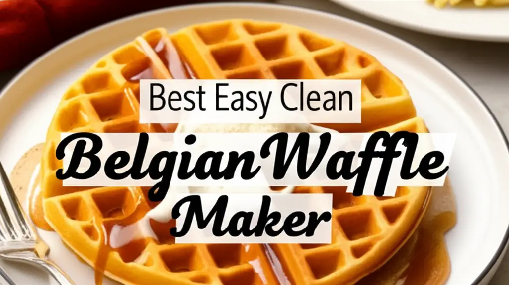 10 Best Easy Clean Belgian Waffle Maker Models 2026