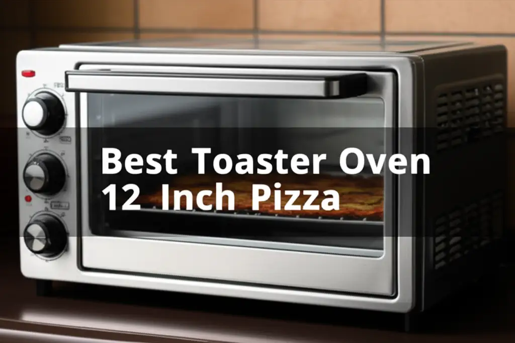 Best Toaster Oven 12 Inch Pizza