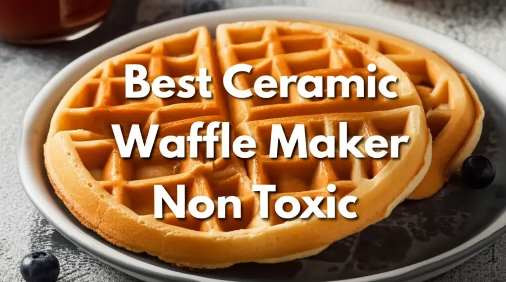 Best Ceramic Waffle Maker Non Toxic