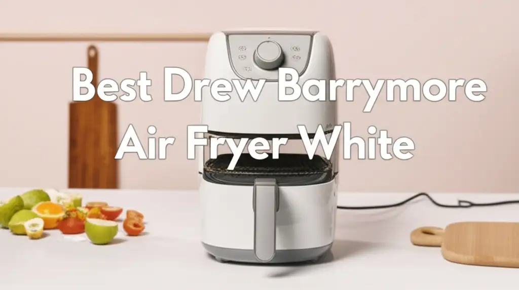 10 Best Drew Barrymore Air Fryer White Models of 2026