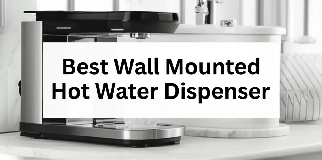 10 Best Wall Mounted Hot Water Dispenser 2026 Guide