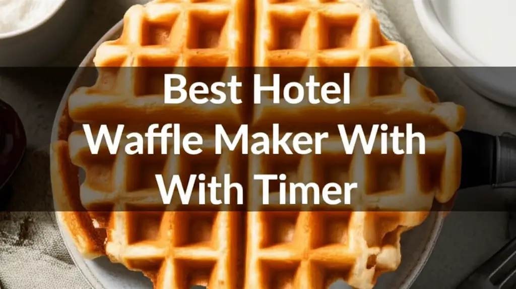 Best Hotel Waffle Maker With Timer