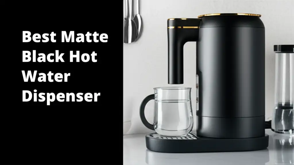 9 Best Matte Black Hot Water Dispenser of 2026