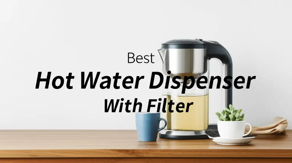 10 Best Hot Water Dispenser With Filter 2026