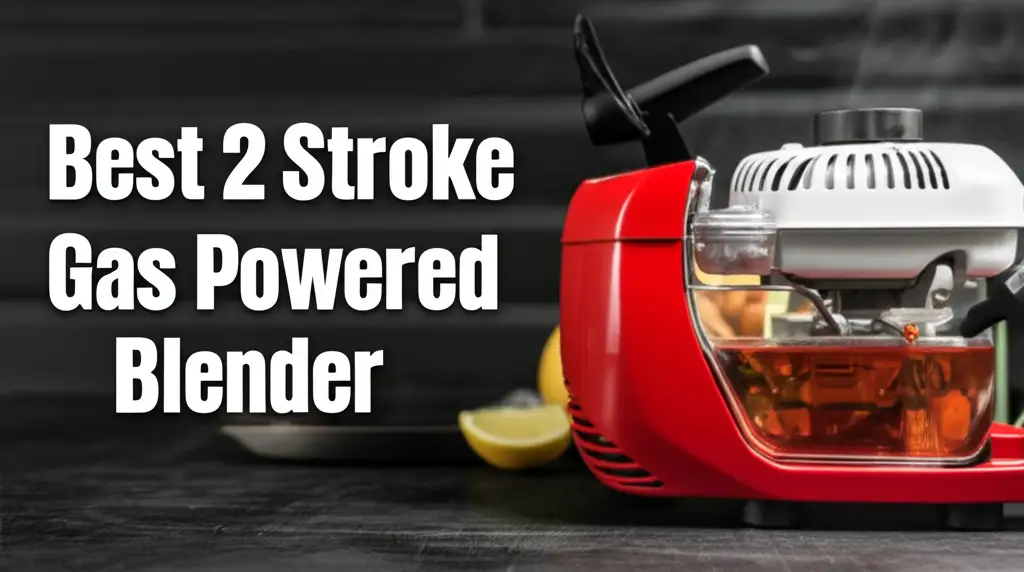 Best 2 Stroke Gas Powered Blender