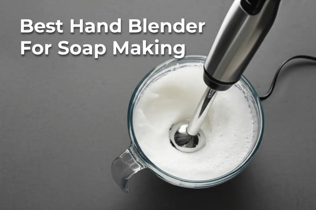 Best Hand Blender For Soap Making