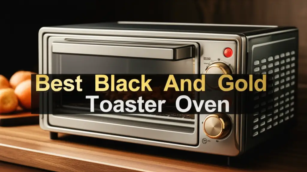 7 Best Black And Gold Toaster Oven for 2026