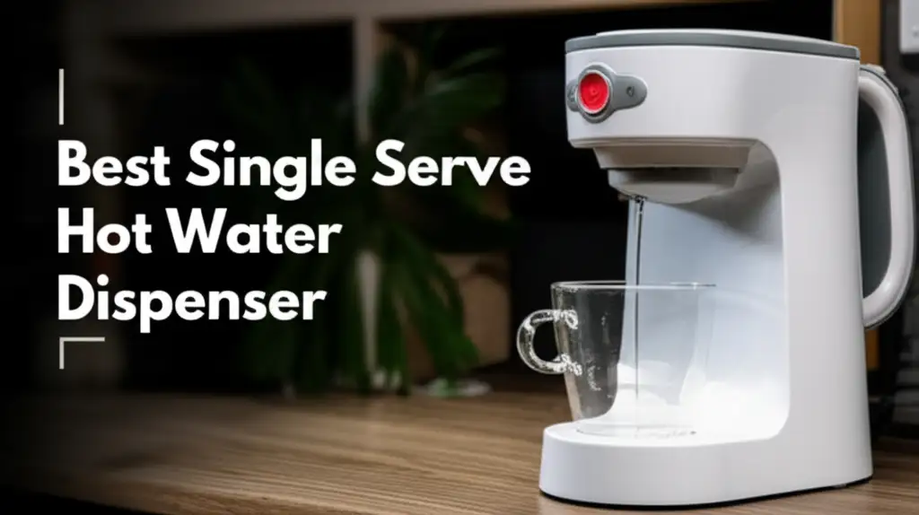 9 Best Single Serve Hot Water Dispensers 2026