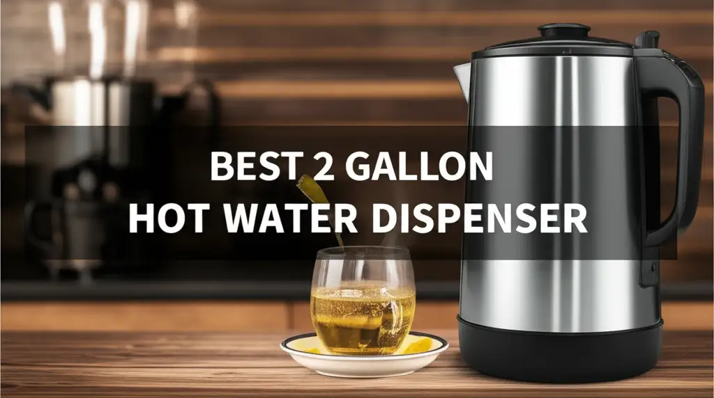 9 Best 2 Gallon Hot Water Dispensers for 2026