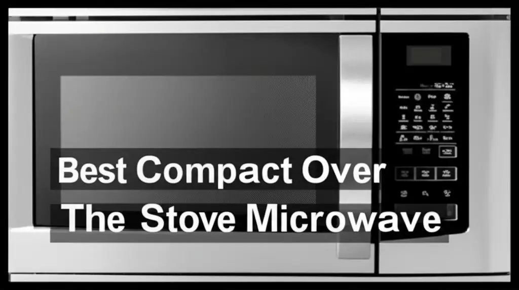 10 Best Compact Over The Stove Microwaves 2026
