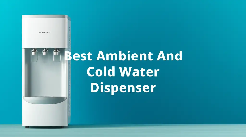 10 Best Ambient And Cold Water Dispenser 2026