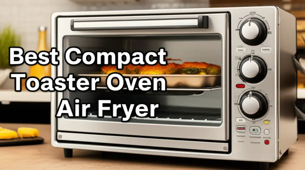 8 Best Compact Toaster Oven Air Fryer for 2026 Kitchens