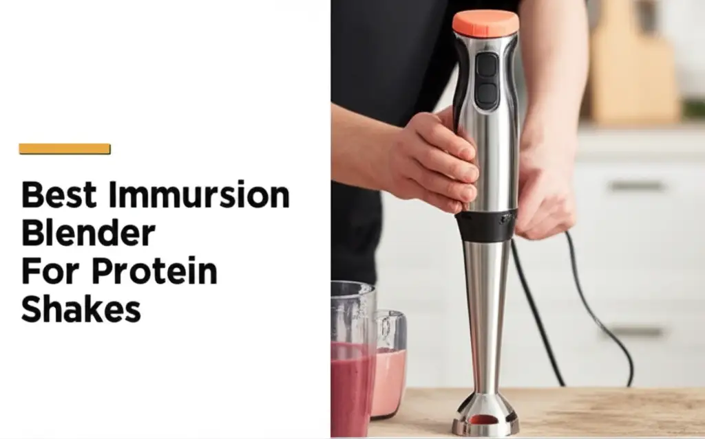 Best Immersion Blender For Protein Shakes