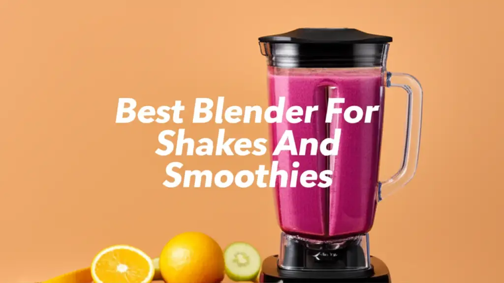 10 Best Blenders For Shakes And Smoothies 2026
