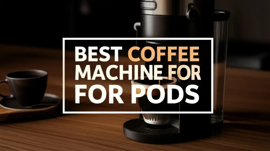 Best Coffee Machine For Pods
