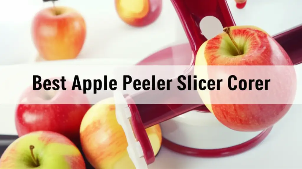 10 Best Apple Peeler Slicer Corers of 2026