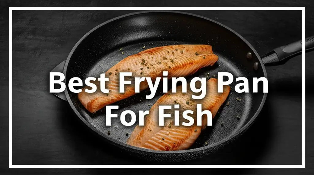 8 Best Frying Pans for Fish in 2026