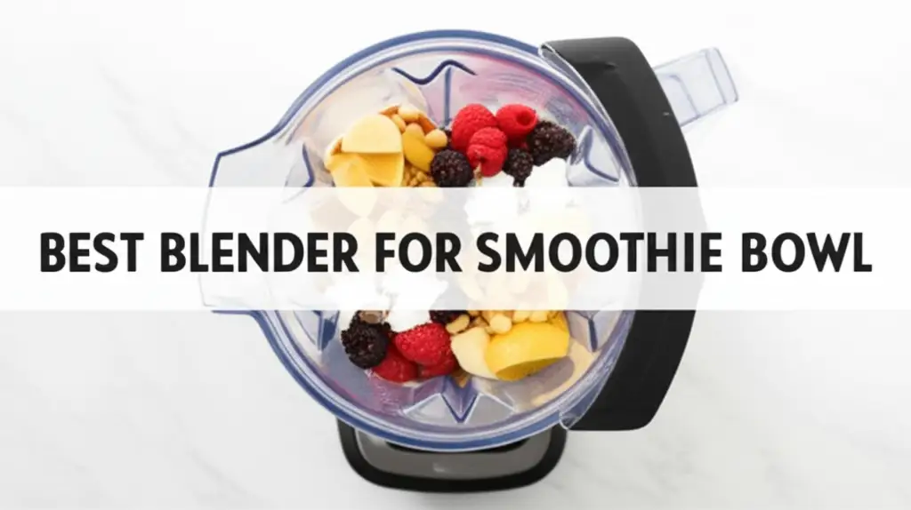 8 Best Blender For Smoothie Bowl 2026